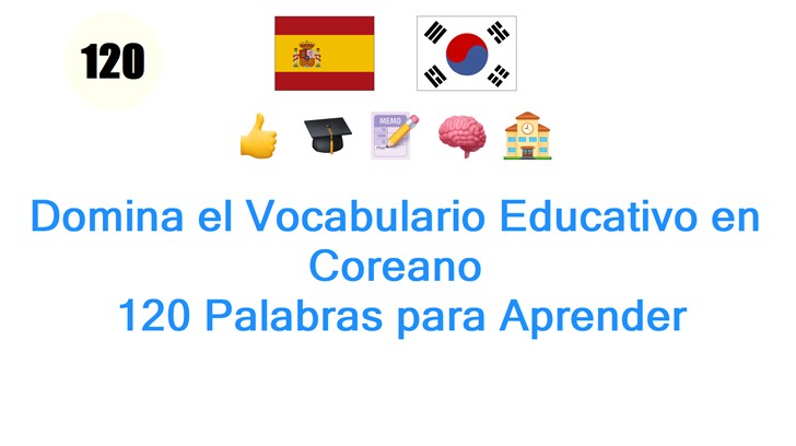 Domina el Vocabulario Educativo en Coreano: 120 Palabras para Aprender